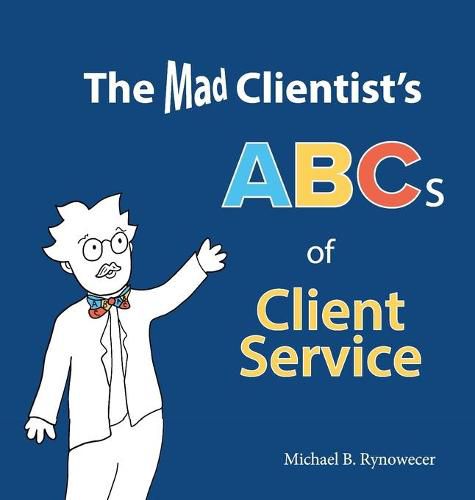 Cover image for The Mad Clientist's ABCs of Client Service