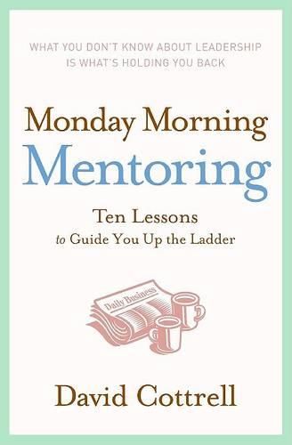 Monday Morning Mentoring: Ten Lessons to Guide You Up the Ladder