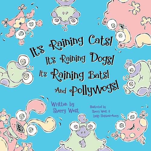 Cover image for It's Raining Cats! It's Raining Dogs! It's Raining Bats! And Pollywogs!