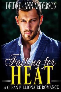 Cover image for Falling For Heat: A Clean Billionaire Romance