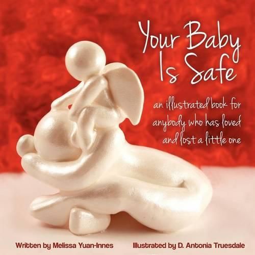 Your Baby Is Safe: A Book for Anybody Who Has Loved and Lost a Little One