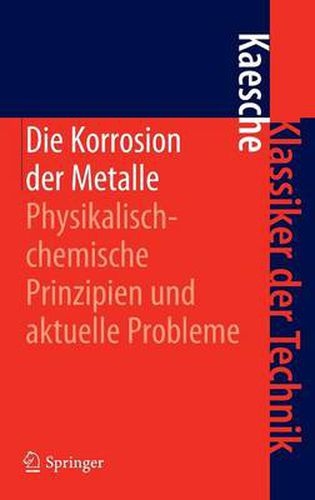 Cover image for Die Korrosion der Metalle: Physikalisch-chemische Prinzipien und aktuelle Probleme