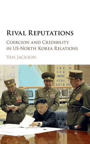 Cover image for Rival Reputations: Coercion and Credibility in US-North Korea Relations