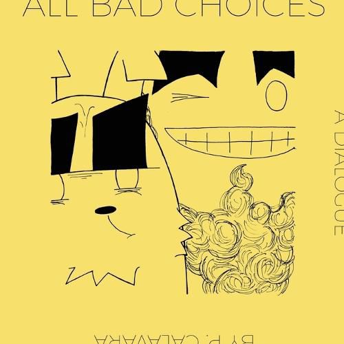 Cover image for All Bad Choices: A Dialogue (kinda)