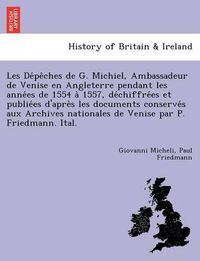 Cover image for Les de Pe Ches de G. Michiel, Ambassadeur de Venise En Angleterre Pendant Les Anne Es de 1554 a 1557, de Chiffre Es Et Publie Es D'Apre S Les Documents Conserve S Aux Archives Nationales de Venise Par P. Friedmann. Ital.