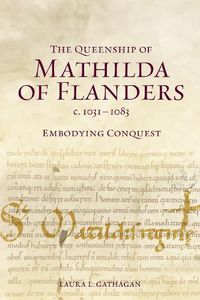 Cover image for The Queenship of Mathilda of Flanders, c. 1031-1083