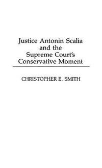 Cover image for Justice Antonin Scalia and the Supreme Court's Conservative Moment