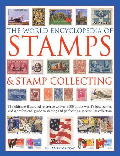 Cover image for The World Encyclopedia of Stamps & Stamp Collecting: The Ultimate Illustrated Reference to Over 3000 of the World's Best Stamps, and a Professional Guide to Starting and Perfecting a Spectacular Collection