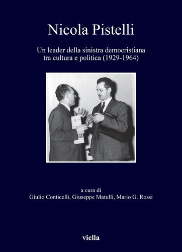 Cover image for Nicola Pistelli: Un Leader Della Sinistra Democristiana Tra Cultura E Politica (1929-1964)