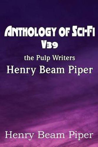 Cover image for Anthology of Sci-Fi V39, the Pulp Writers - Henry Beam Piper