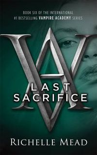 Cover image for Last Sacrifice: A Vampire Academy Novel Volume 6