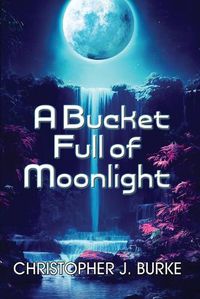 Cover image for A Bucket Full of Moonlight