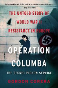 Cover image for Operation Columba: The Secret Pigeon Service: The Untold Story of World War II Resistance in Europe