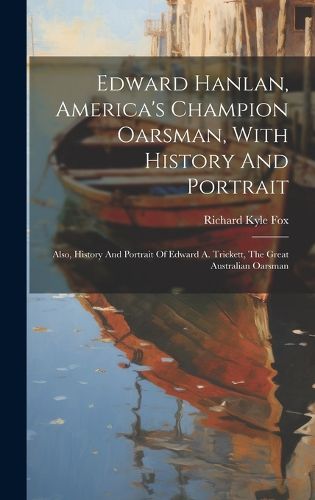 Cover image for Edward Hanlan, America's Champion Oarsman, With History And Portrait