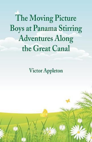 Cover image for The Moving Picture Boys at Panama Stirring Adventures Along the Great Canal