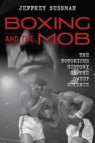 Boxing and the Mob: The Notorious History of the Sweet Science