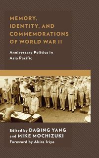 Cover image for Memory, Identity, and Commemorations of World War II: Anniversary Politics in Asia Pacific