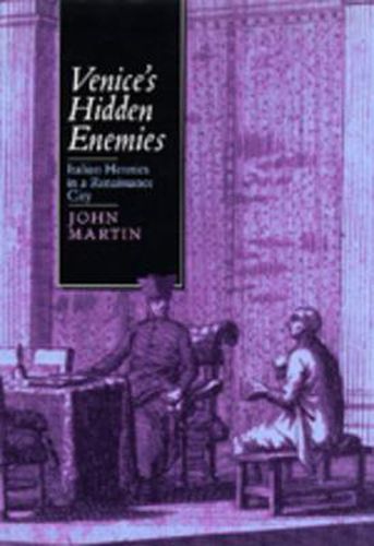 Cover image for Venice's Hidden Enemies: Italian Heretics in a Renaissance City