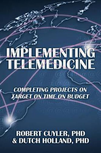 Cover image for Implementing Telemedicine: Completing Projects on Target on Time on Budget