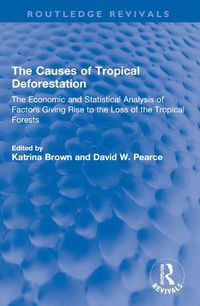 Cover image for The Causes of Tropical Deforestation