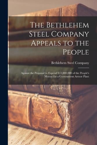 Cover image for The Bethlehem Steel Company Appeals to the People