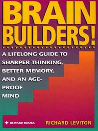 Cover image for Brain Builders!: A Lifelong Guide to Sharper Thinking, Better Memory, and anAge-Proof Mind