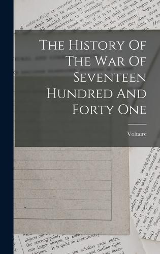 Cover image for The History Of The War Of Seventeen Hundred And Forty One