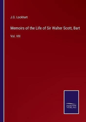 Memoirs of the Life of Sir Walter Scott, Bart: Vol. VIII