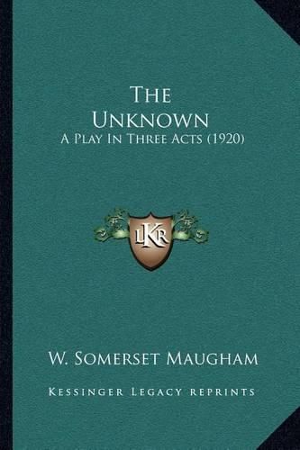 Cover image for The Unknown: A Play in Three Acts (1920)