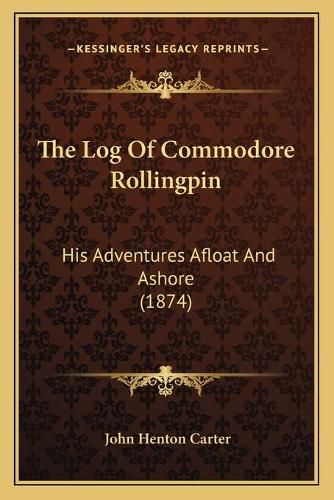 Cover image for The Log of Commodore Rollingpin: His Adventures Afloat and Ashore (1874)