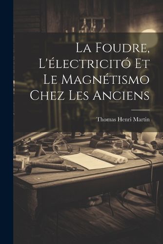 Cover image for La Foudre, L'electricito Et Le Magnetismo Chez Les Anciens