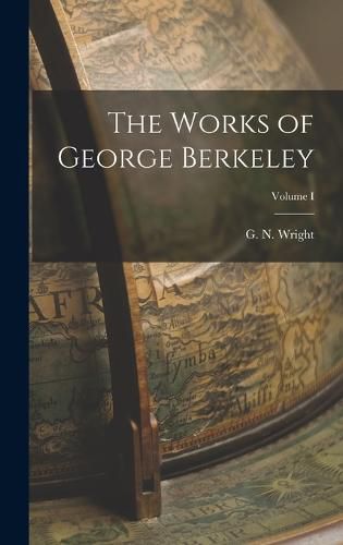 The Works of George Berkeley; Volume I