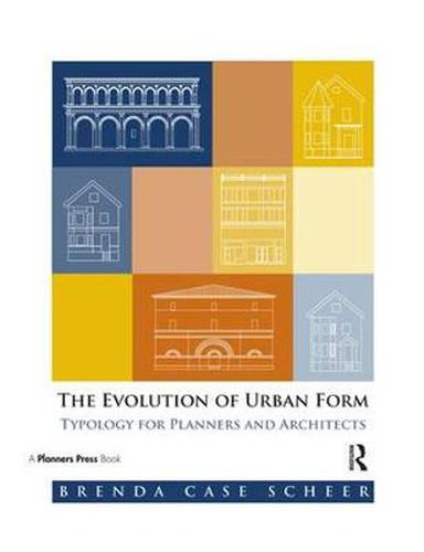 Cover image for The Evolution of Urban Form: Typology for Planners and Architects