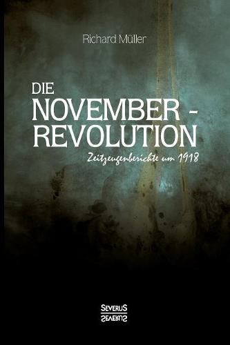 Cover image for Die Novemberrevolution: Zeitzeugenberichte um 1918