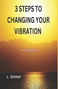 Cover image for 3 Steps to Changing Your Vibration