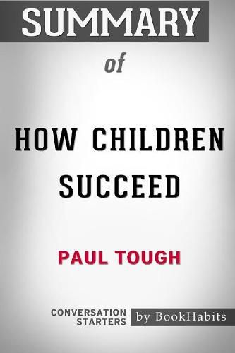 Summary of How Children Succeed by Paul Tough: Conversation Starters