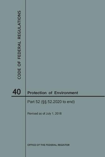 Cover image for Code of Federal Regulations Title 40, Protection of Environment, Parts 52 (52. 2020-End), 2018