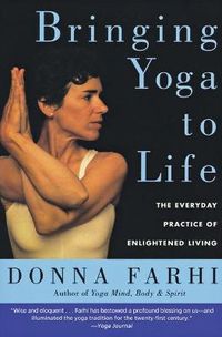 Cover image for Bringing Yoga to Life: The Everyday Practice of Enlightened Living
