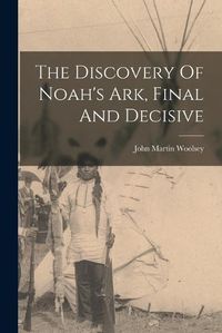 Cover image for The Discovery Of Noah's Ark, Final And Decisive