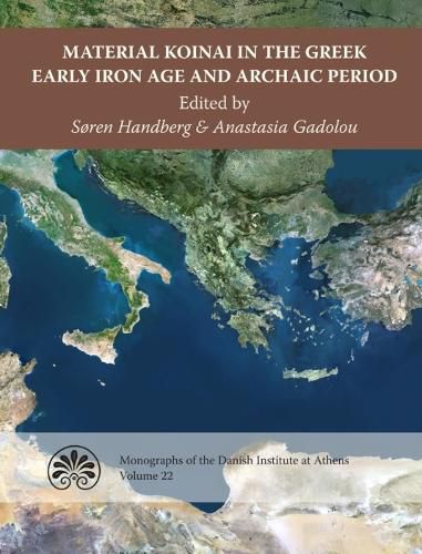 Cover image for Material Koinai in the Greek Early Iron Age and Archaic Period: Acts of an International Conference at the Danish Institute at Athens, 30 January-1 February 2015