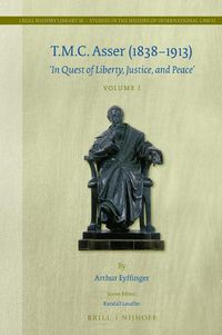 Cover image for T.M.C. Asser (1838-1913) (2 vols.): 'In Quest of Liberty, Justice, and Peace