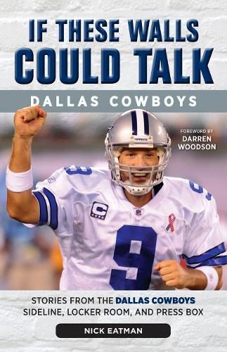 Cover image for If These Walls Could Talk: Dallas Cowboys: Stories from the Dallas Cowboys Sideline, Locker Room, and Press Box