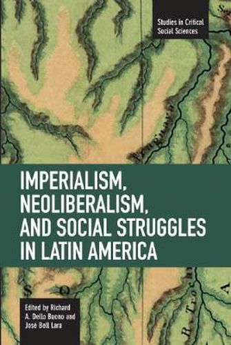 Cover image for Imperialism, Neoliberalism, And Social Struggles In Latin America: Studies in Critical Social Sciences, Volume 7