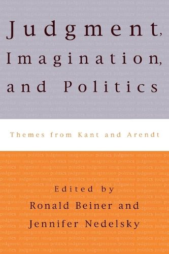 Judgment, Imagination, and Politics: Themes from Kant and Arendt