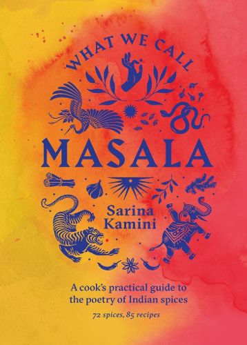 Cover image for What We Call Masala | A cook's practical guide to the poetry of Indian spices