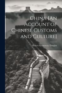 Cover image for China [An Account of Chinese Customs and Culture]