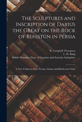 The Sculptures and Inscription of Darius the Great on the Rock of Behistun in Persia