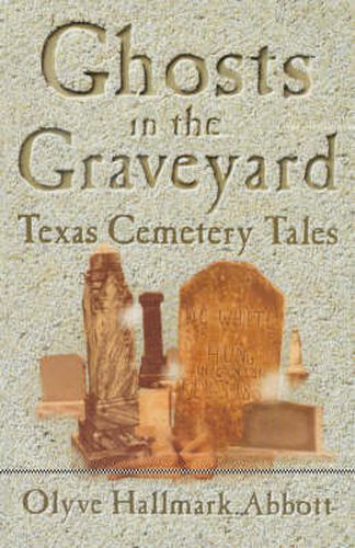 Cover image for Ghosts In The Graveyard: Texas Cemetery Tales