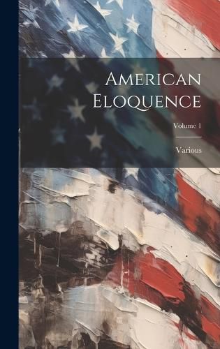 Cover image for American Eloquence; Volume 1