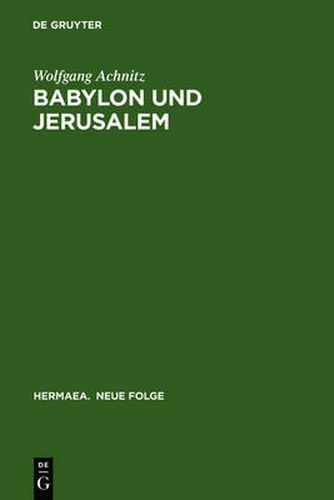 Cover image for Babylon Und Jerusalem: Sinnkonstituierung Im  Reinfried Von Braunschweig  Und Im  Apollonius Von Tyrland  Heinrichs Von Neustadt